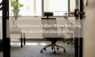 5 Guidelines to Follow When Selecting the Ideal Office Chair for You