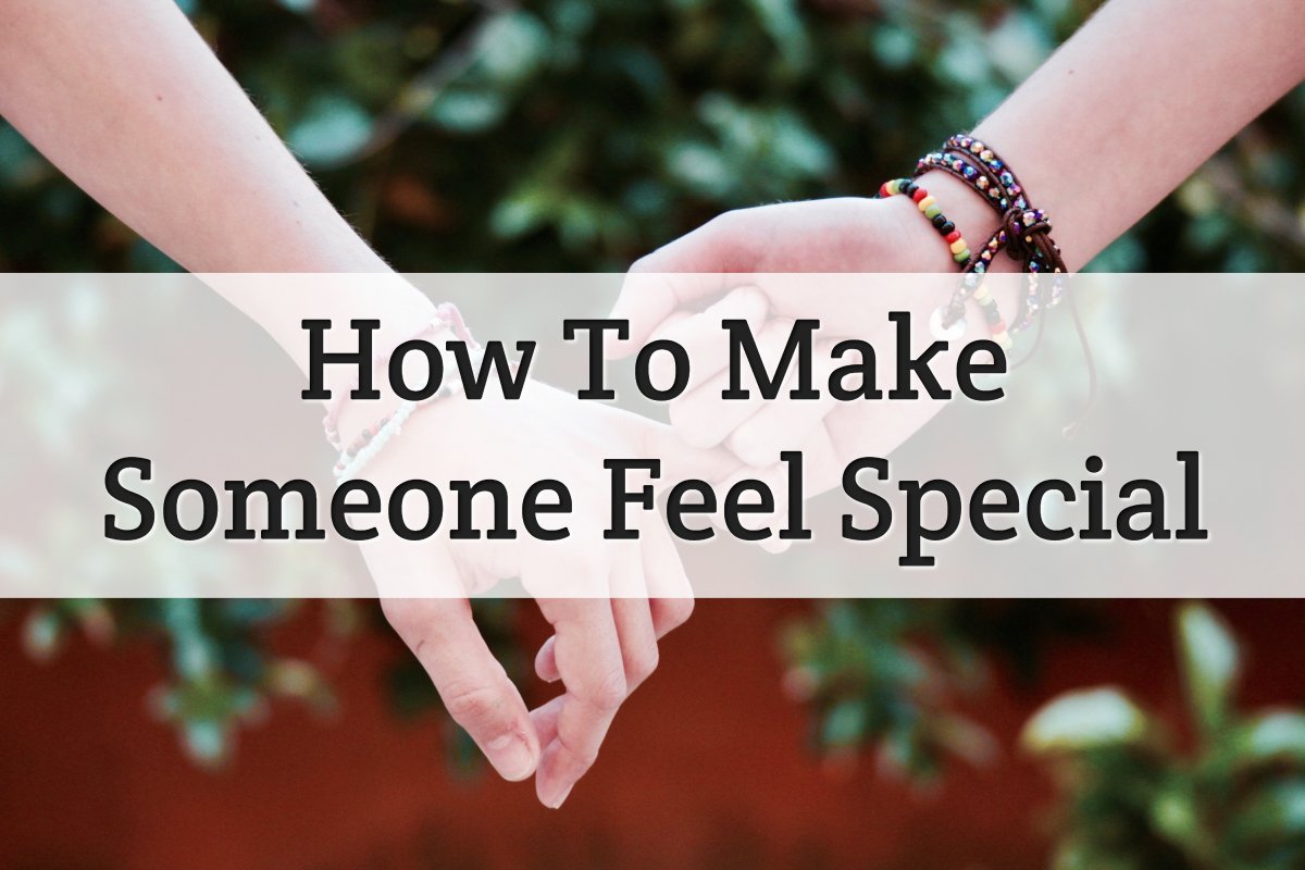 Ultimate Ways To Make Someone Feel Special