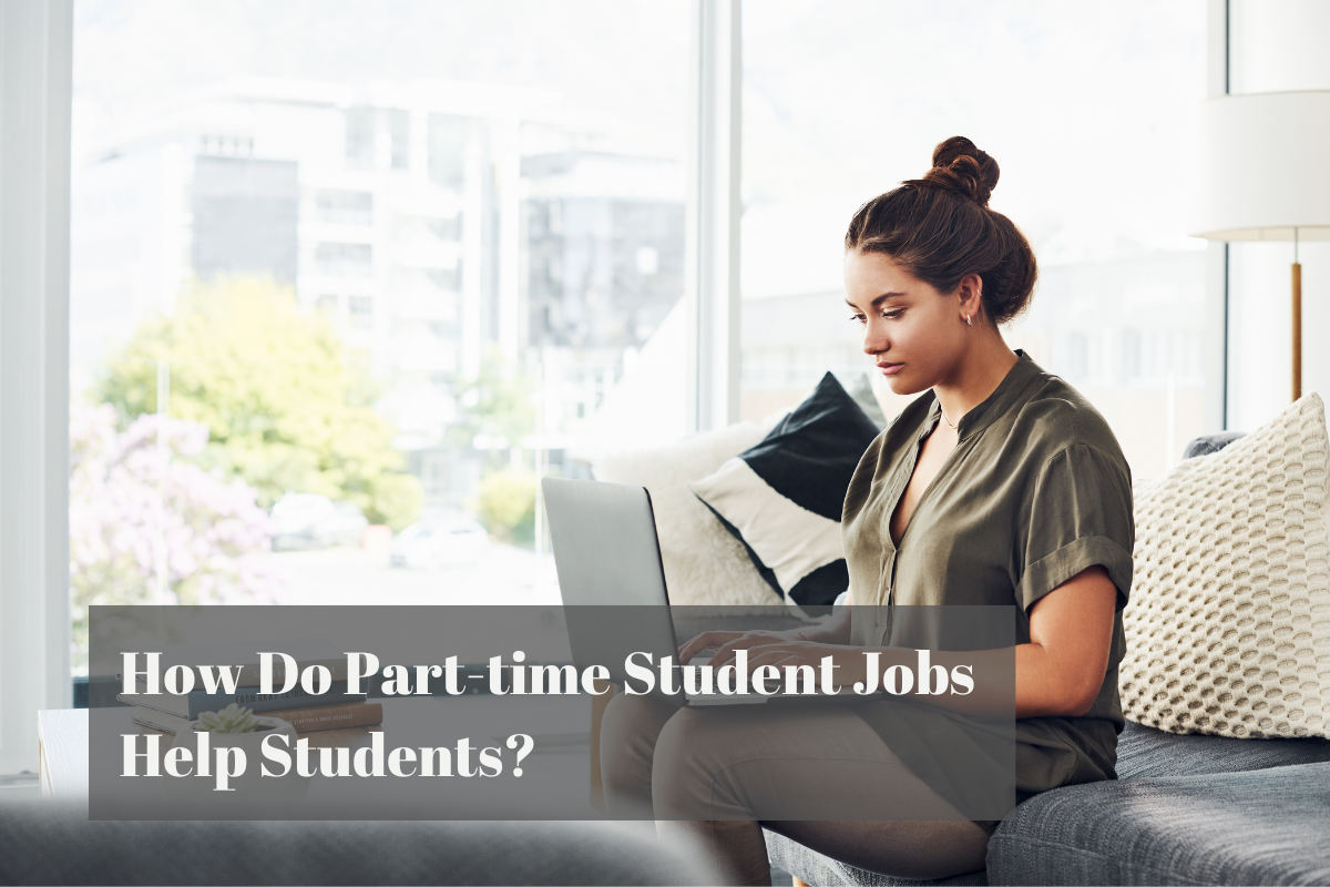 How Do Part-time Student Jobs Help Students?
