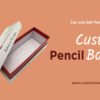 custom pencil boxes