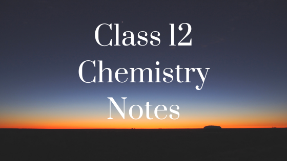 CBSE Class 12 Chemistry Notes 1